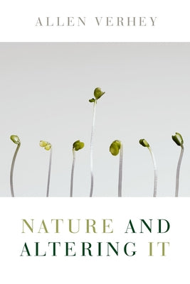 Nature and Altering It by Verhey, Allen