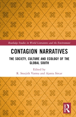 Contagion Narratives: The Society, Culture and Ecology of the Global South by Varma, R. Sreejith