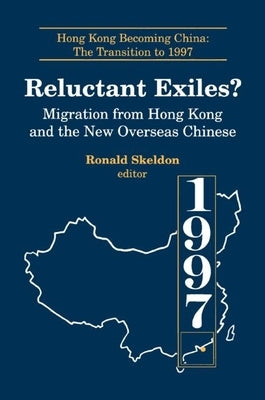 Reluctant Exiles?: Migration from Hong Kong and the New Overseas Chinese by Skeldon, Ronald