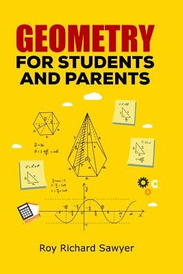 Geometry for Students and Parents by Sawyer, Roy Richard