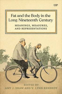 Fat and the Body in the Long Nineteenth Century: Meanings, Measures, and Representations by Shaw, Amy