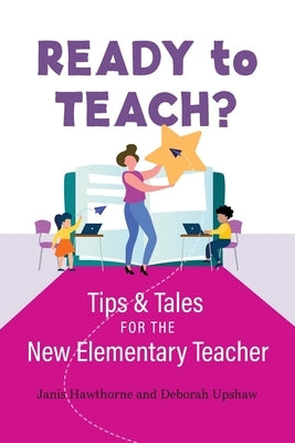 Ready to Teach?: Tips & Tales for the New Elementary Teacher by Upshaw, Deborah