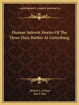 Human Interest Stories Of The Three Days Battles At Gettysburg by Grimm, Herbert L.
