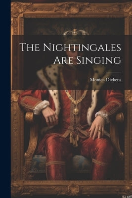The Nightingales Are Singing by Dickens, Monica
