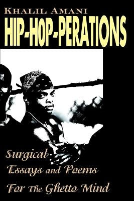 Hip-Hop-Perations: Surgical Essays and Poems for the Ghetto Mind by Amani, Khalil