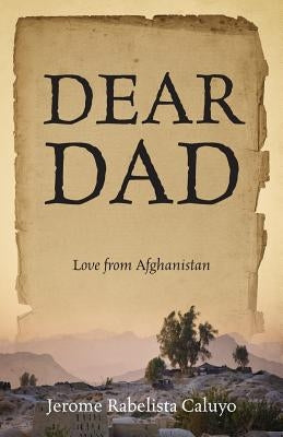 Dear Dad: Love from Afghanistan by Caluyo, Jerome Rabelista