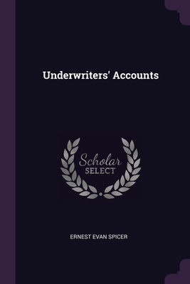 Underwriters' Accounts by Spicer, Ernest Evan