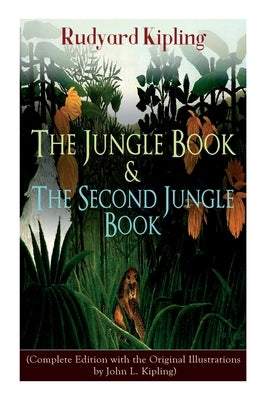 The Jungle Book & the Second Jungle Book: (Complete Edition with the Original Illustrations by John L. Kipling) by Kipling, Rudyard