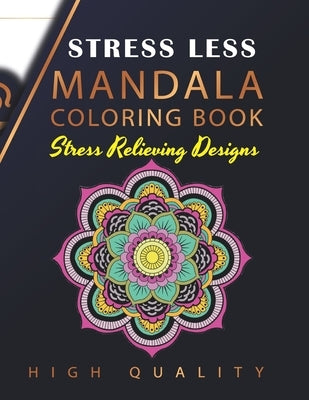 Stress Less Mandala Coloring Book: An Adult Coloring Book for Stress relief, Relaxation, Happiness and Meditation by Home, Signature Design