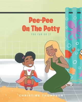 Pee-Pee On The Potty: You Can Do It by Thompson, Christine