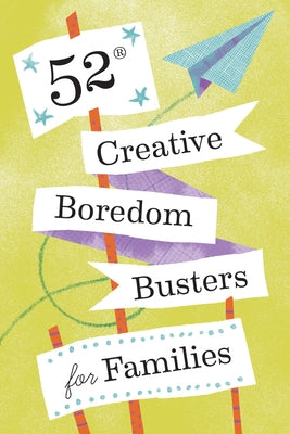 52 Creative Boredom Busters for Families: 52 Creative Boredom Busters for Families by Chronicle Books