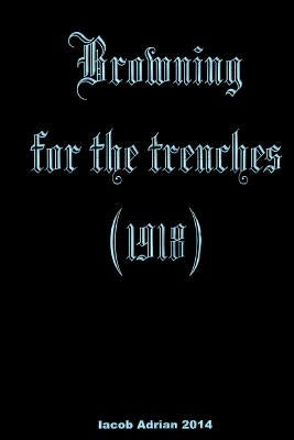 Browning for the trenches (1918) by Adrian, Iacob