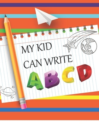 My Kids Can Write ABCD: Kids Letters, Words and, Numbers Tracing Book. Large Print for Preschoolers and Kindergartens by Books, Kiddies