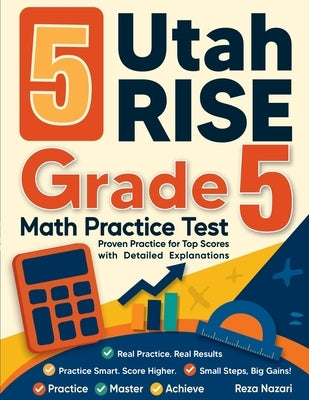 5 Utah RISE Grade 5 Math Practice Tests: Proven Practice for Top Scores with Detailed Explanations by Nazari, Reza