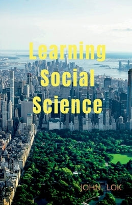 Learning Social Science by Lok, John