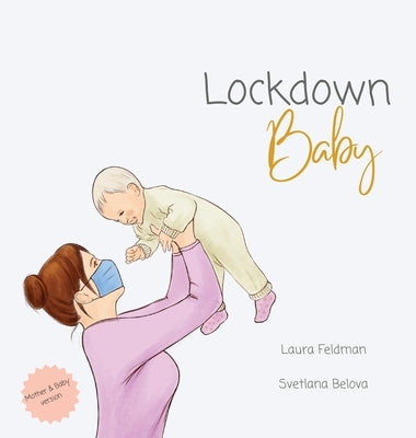 Lockdown Baby (Mother and Baby Version) by Feldman, Laura