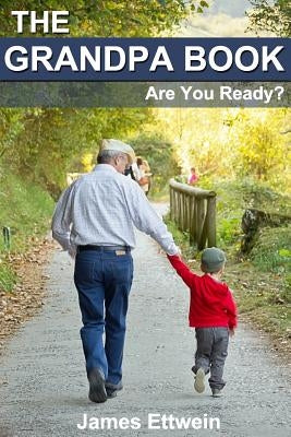 The Grandpa Book: Are you ready? by Ettwein, James
