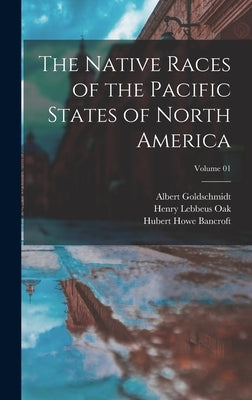 The Native Races of the Pacific States of North America; Volume 01 by Bancroft, Hubert Howe