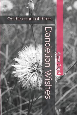 Dandelion Wishes: On the count of three... by Capri, Alexa