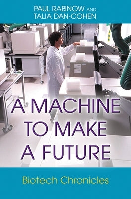 A Machine to Make a Future: Biotech Chronicles by Rabinow, Paul