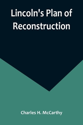 Lincoln's Plan of Reconstruction by H. McCarthy, Charles