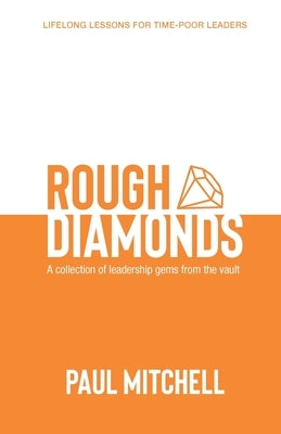 Rough Diamonds: A Collection of Leadership Gems from the Vault by Mitchell, Paul