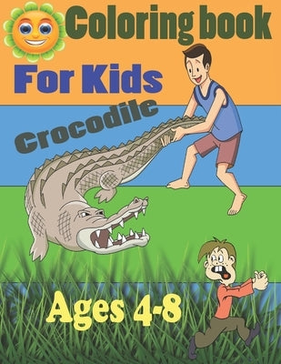 Coloring book for kids crocodile ages 4-8: Alligators And Crocodiles Coloring Book Discover These Pages That Kids & adults Can Color (best gift book f by Soad's, Soudata