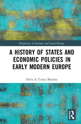 A History of States and Economic Policies in Early Modern Europe by Conca Messina, Silvia A.
