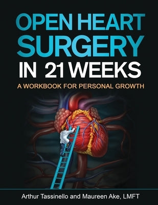 Open Heart Surgery in 21 Weeks: A personal growth relationship workbook to create more happiness and success. by Ake, Maureen