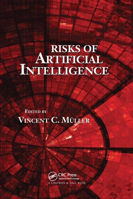 Risks of Artificial Intelligence by Müller, Vincent C.