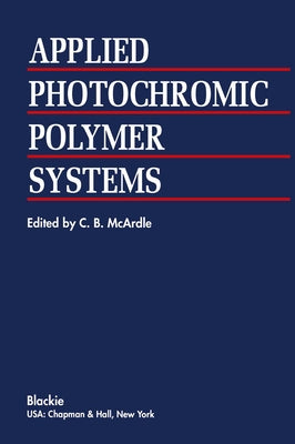 Applied Photochromic Polymer Systems by McArdle, C. B.