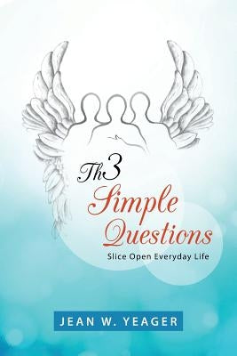 Th3 Simple Questions: Slice Open Everyday Life by Yeager, Jean