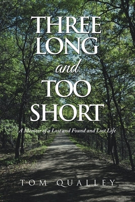 Three Long and Too Short: A Memoir of a Lost and Found and Lost Life by Qualley, Tom