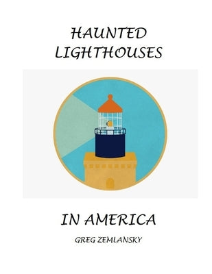Haunted Lighthouses in America by Zemlansky, Greg