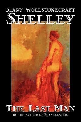 The Last Man by Mary Wollstonecraft Shelley, Fiction, Classics by Shelley, Mary Wollstonecraft