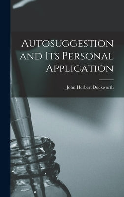 Autosuggestion and Its Personal Application by Duckworth, John Herbert 1879-