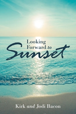 Looking Forward to Sunset by Bacon, Jodi