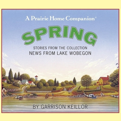 News from Lake Wobegon: Spring by Keillor, Garrison