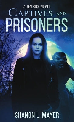 Captives and Prisoners: a Jen Rice novel by Mayer, Shanon L.