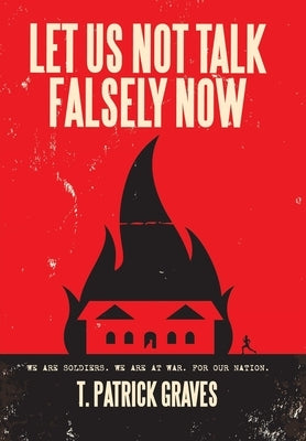 Let Us Not Talk Falsely Now by Graves, T. Patrick