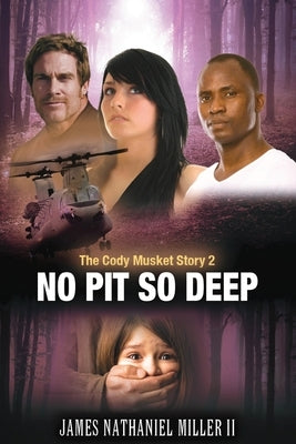 No Pit So Deep: The Cody Musket Story Book 2 by Miller, James Nathaniel