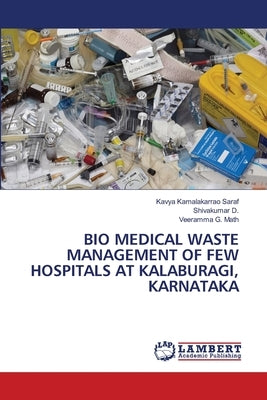Bio Medical Waste Management of Few Hospitals at Kalaburagi, Karnataka by Saraf, Kavya Kamalakarrao