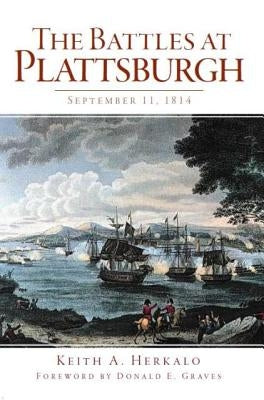 The Battles at Plattsburgh: September 11, 1814 by Herkalo, Keith A.