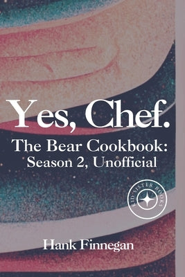 Yes, Chef.: The Bear Cookbook: Season 2 (Unofficial) by Finnegan, Hank