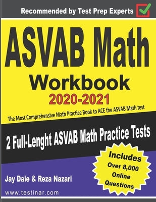 ASVAB Math Workbook 2020-2021: The Most Comprehensive Math Practice Book to ACE the ASVAB Math test by Daie, Jay