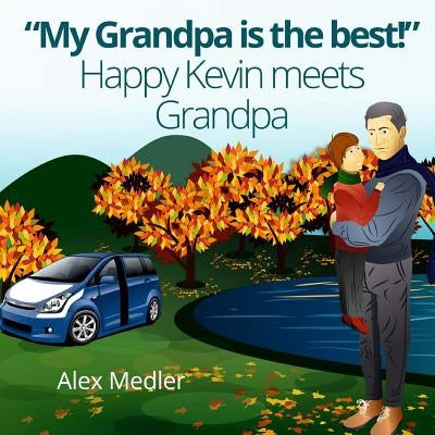 "my Grandpa Is the Best!" Happy Kevin Meets Grandpa: Bedtime Story Picture Book for Kids (Illustrated Children's Book for Ages 4 - 10) by Medler, Alex