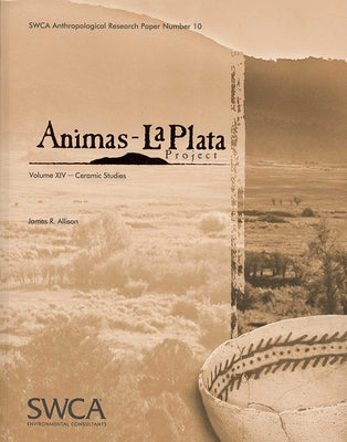 Animas-La Plata Project Volume XIV: Ceramic Studies by Allison, James R.