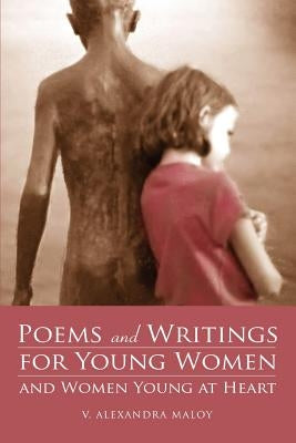 Poems and Writings for Young Women and Women Young at Heart by Maloy, V. Alexandra