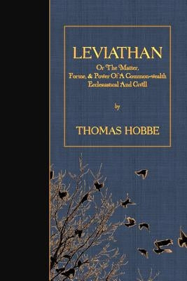 Leviathan: Or The Matter, Forme, & Power Of A Common-wealth Ecclesiastical And Civill by Hobbe, Thomas