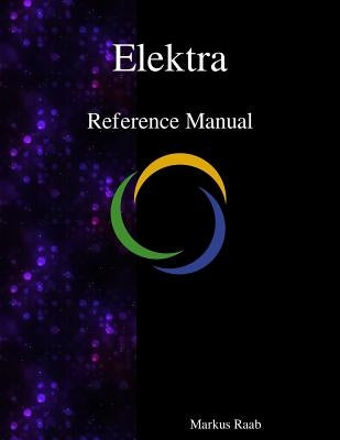 Elektra Reference Manual by Raab, Markus